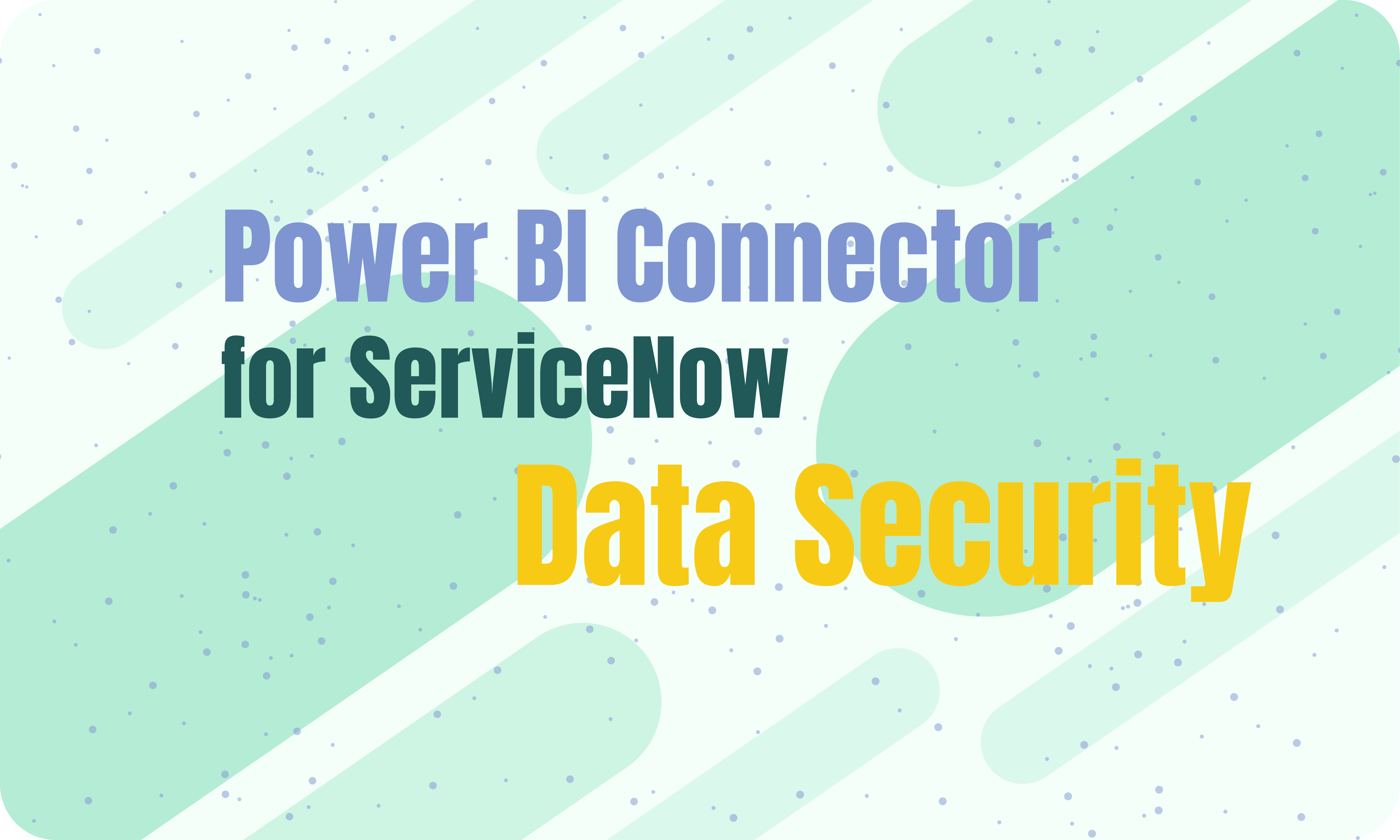Power BI Connector for ServiceNow: Is My Data Secure 