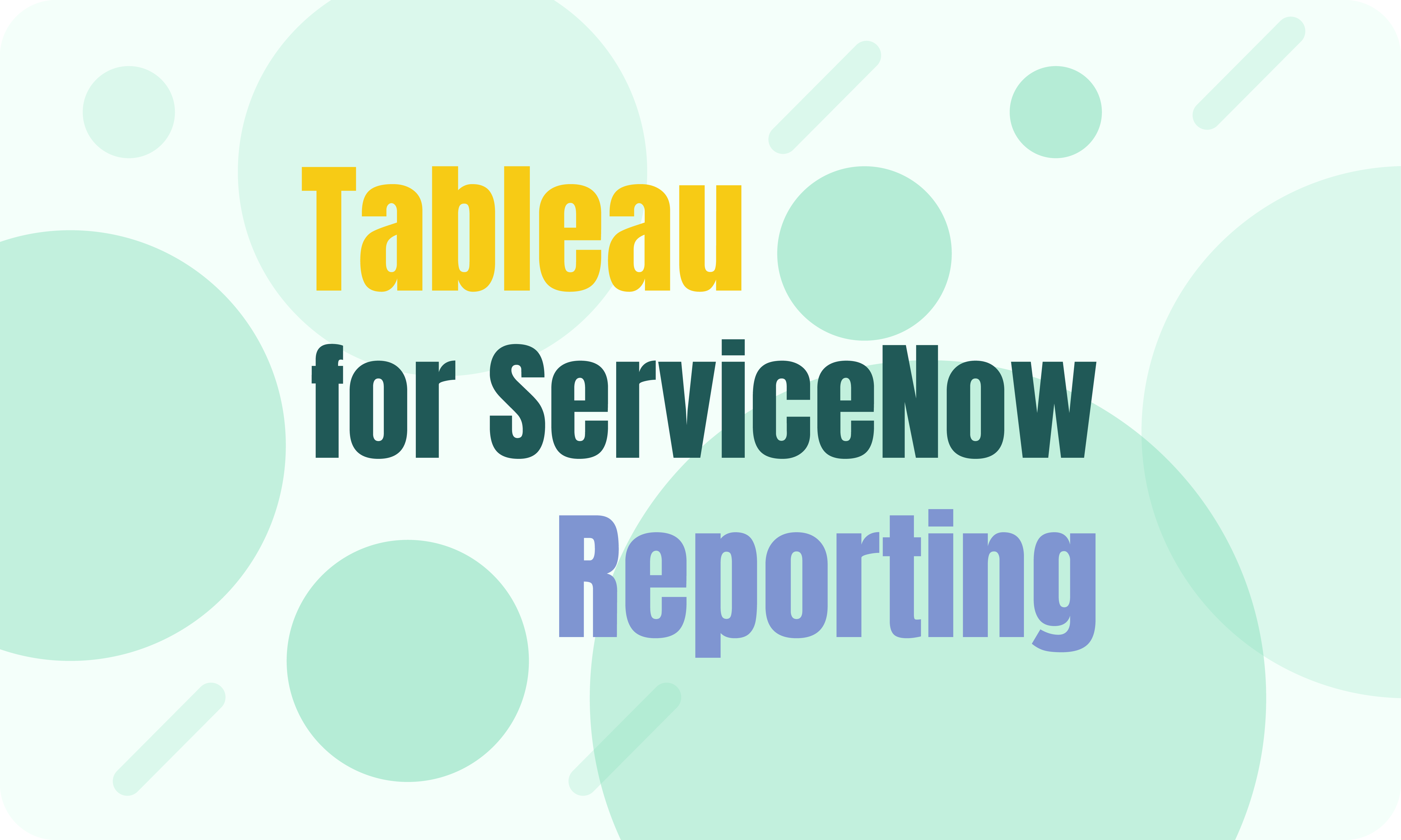 Why Tableau is the Ultimate Solution for ServiceNow Advanced Reporting