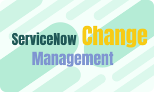 A Comprehensive Guide to ServiceNow Change Management - acSoft Inc