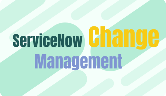 A Comprehensive Guide to ServiceNow Change Management