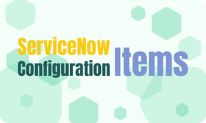 ServiceNow Configuration Items (CIs): A Comprehensive Guide - acSoft Inc